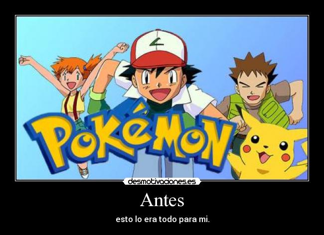 Antes - esto lo era todo para mi.