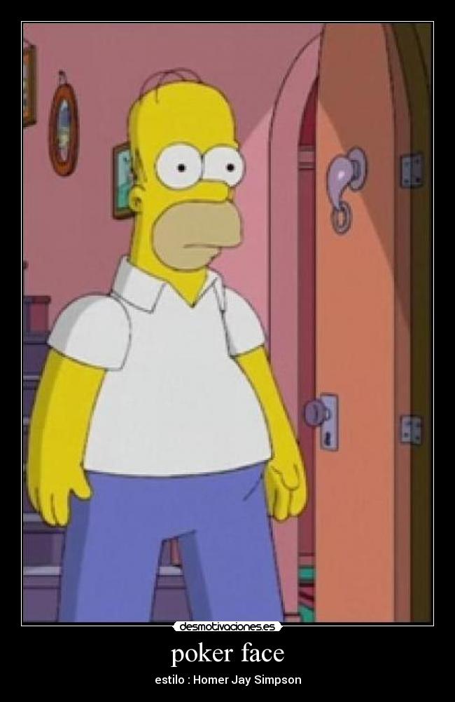 poker face - estilo : Homer Jay Simpson