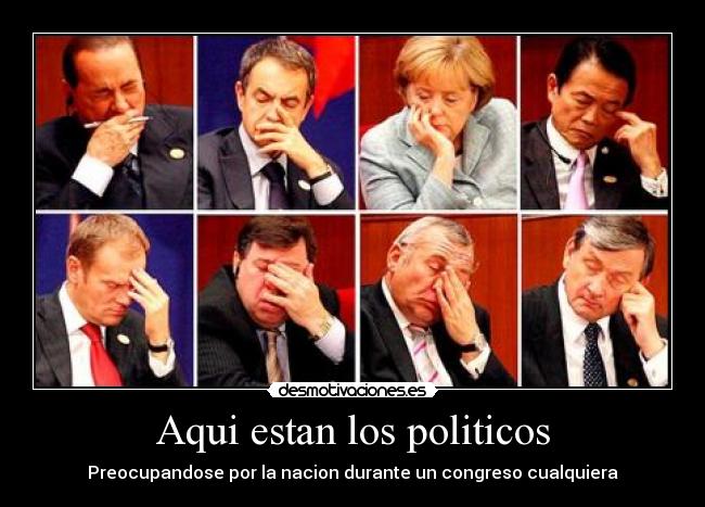 Aqui estan los politicos - Preocupandose por la nacion durante un congreso cualquiera