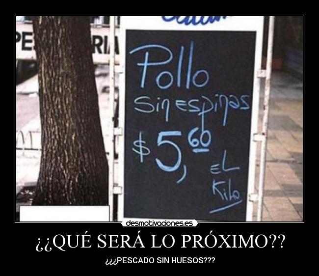 ¿¿QUÉ SERÁ LO PRÓXIMO?? - ¿¿¿PESCADO SIN HUESOS???