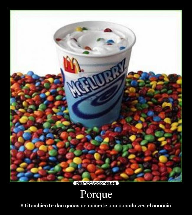 Porque - A ti también te dan ganas de comerte uno cuando ves el anuncio.