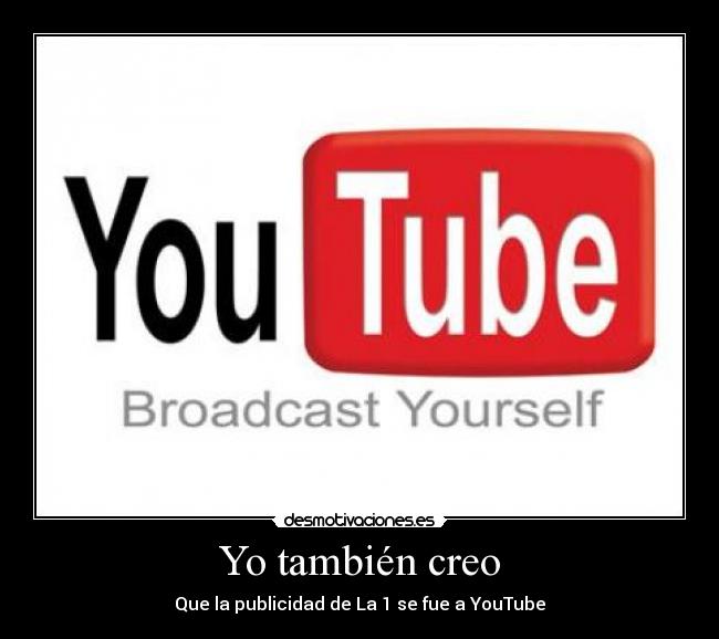 Yo también creo - Que la publicidad de La 1 se fue a YouTube