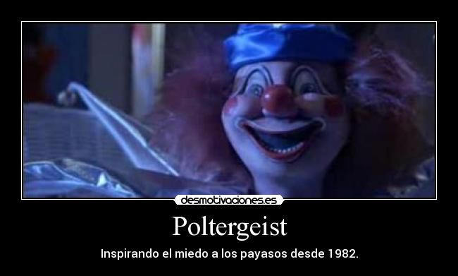 Poltergeist - Inspirando el miedo a los payasos desde 1982.