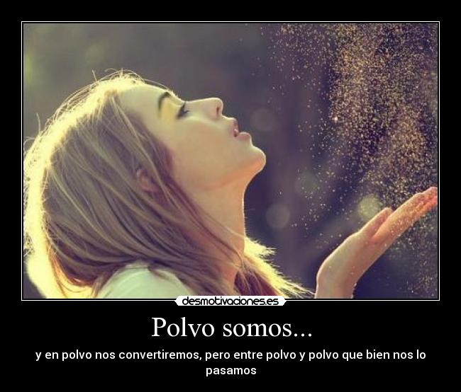 Polvo somos... - 