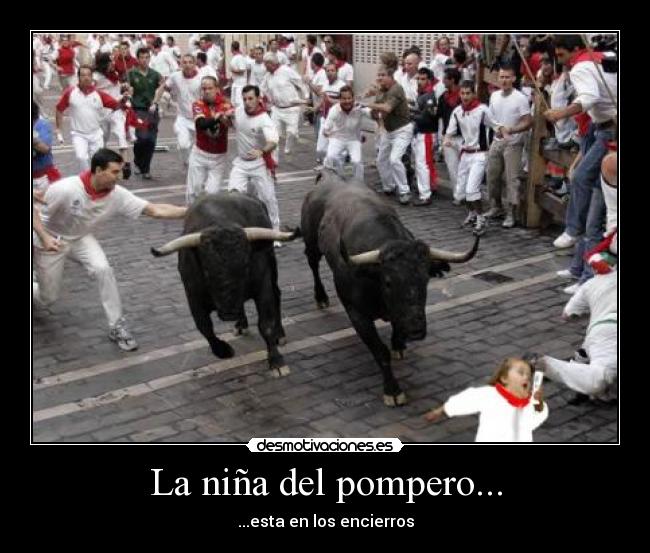 La niña del pompero... - ...esta en los encierros
