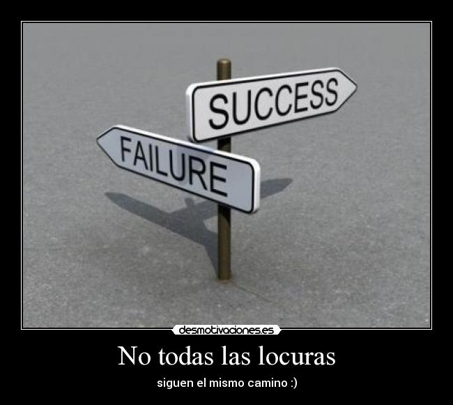No todas las locuras - siguen el mismo camino :)