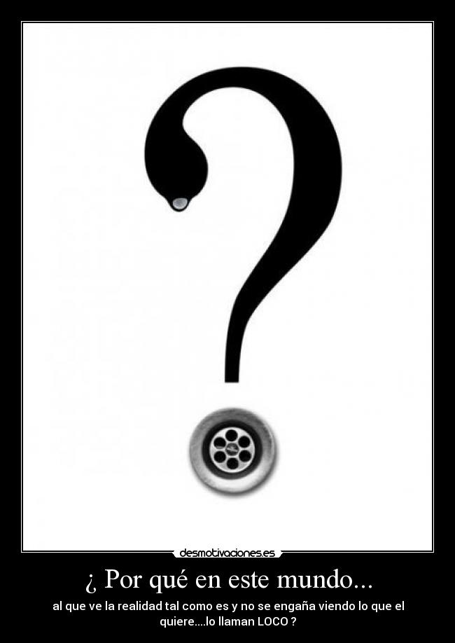 ¿ Por qué en este mundo... -