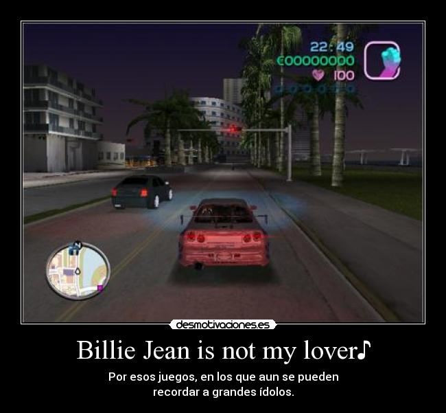 Billie Jean is not my lover♪ - Por esos juegos, en los que aun se pueden
recordar a grandes ídolos.