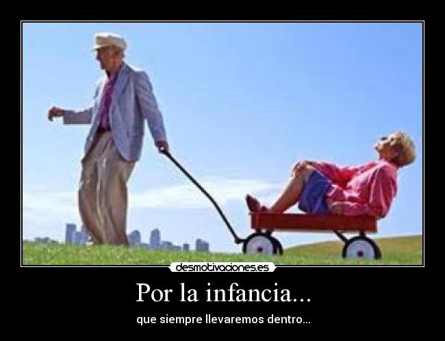 Por la infancia... - que siempre llevaremos dentro...