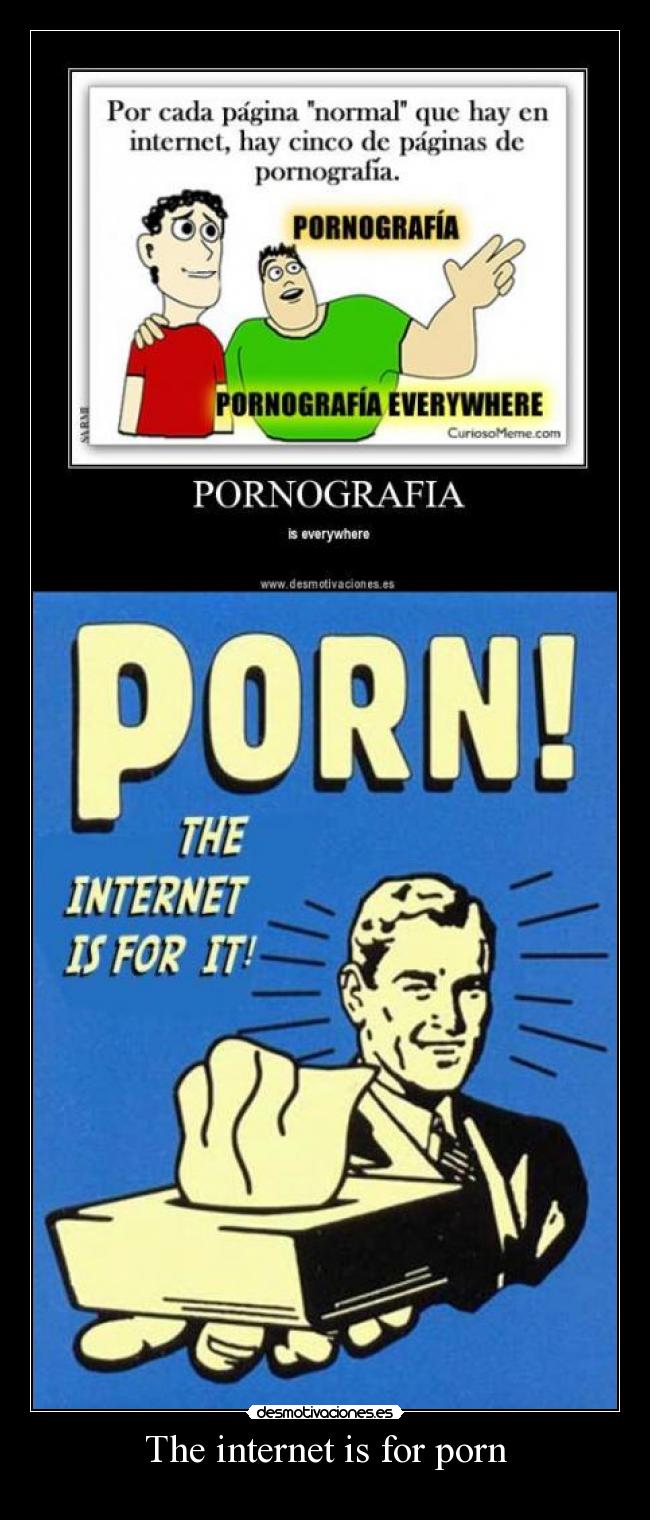 The internet is for porn - 