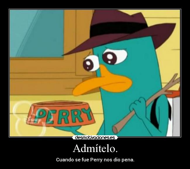 Admítelo. -