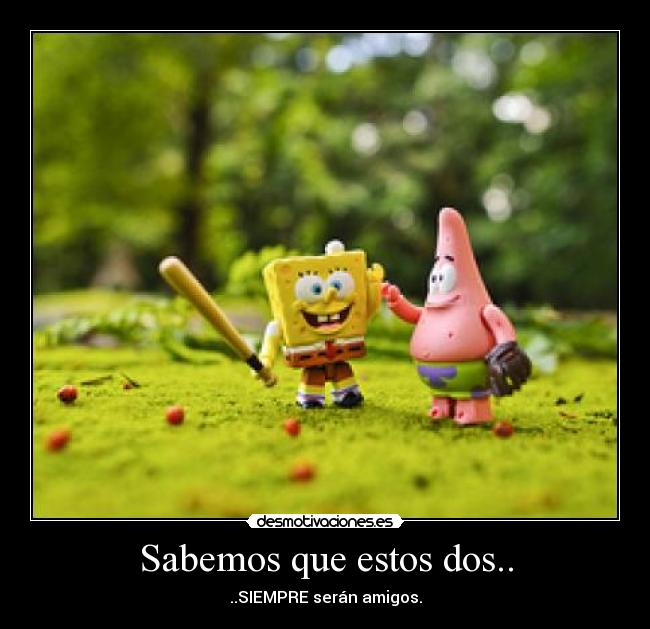 Sabemos que estos dos.. -