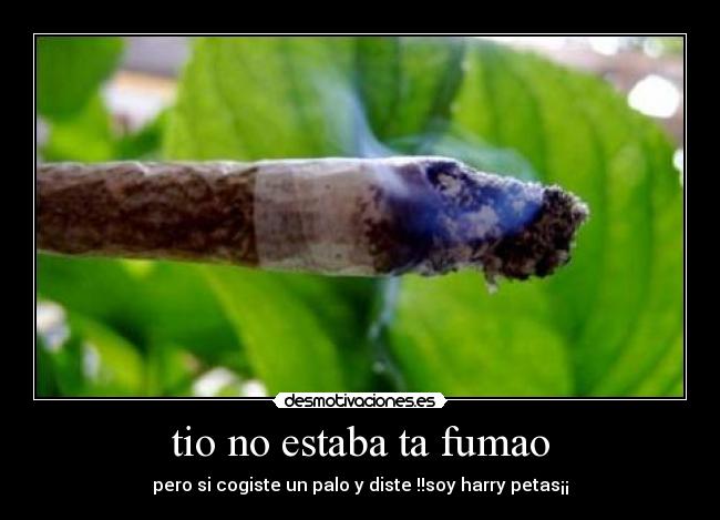 tio no estaba ta fumao - 