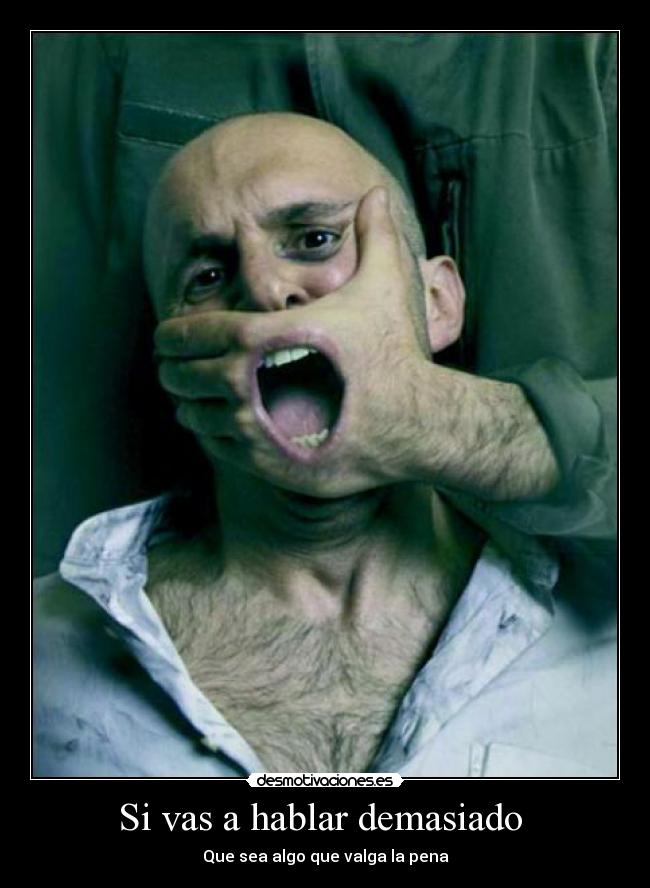 Si vas a hablar demasiado -