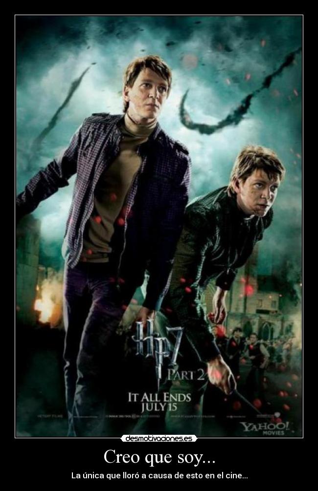 Creo que soy... - La única que lloró a causa de esto en el cine...