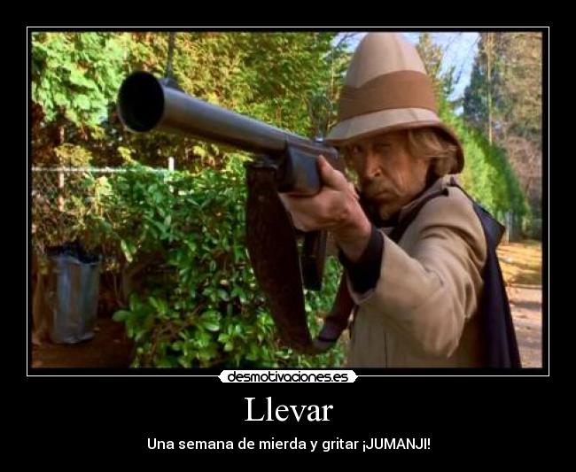 Llevar - Una semana de mierda y gritar ¡JUMANJI!