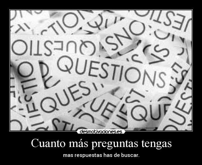Cuanto más preguntas tengas - 