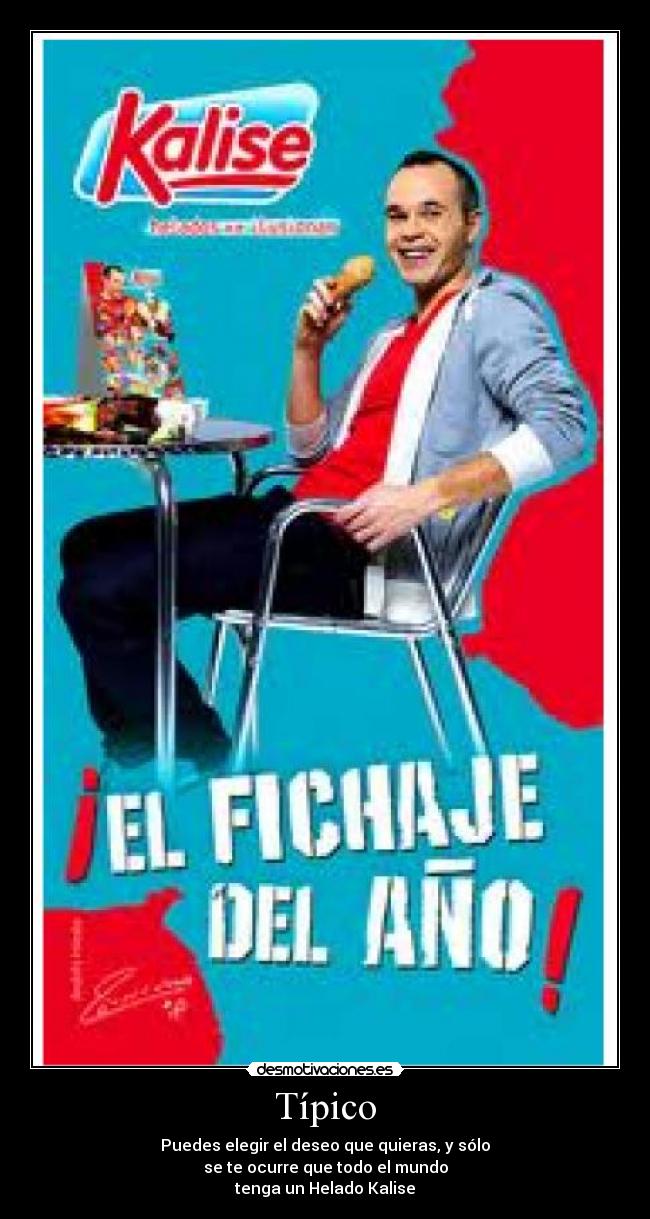 Típico - Puedes elegir el deseo que quieras, y sólo
se te ocurre que todo el mundo
tenga un Helado Kalise