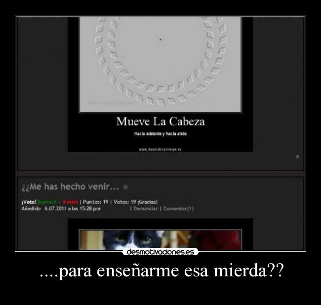 ....para enseñarme esa mierda?? - 