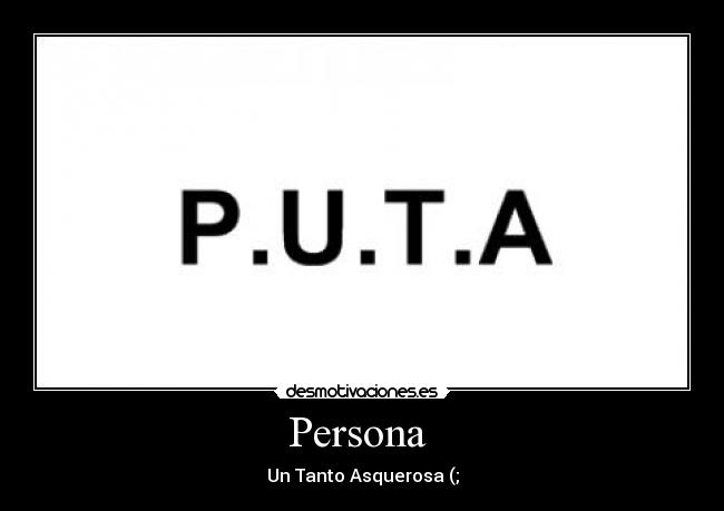 Persona  - Un Tanto Asquerosa (;