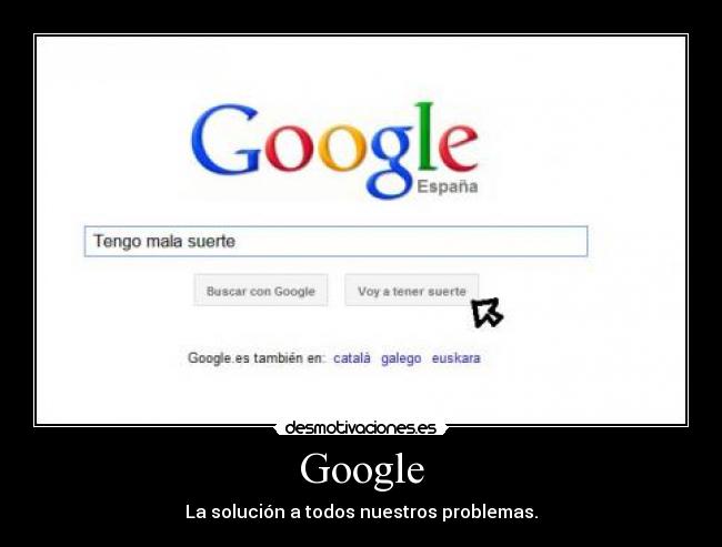 Google - La solución a todos nuestros problemas.