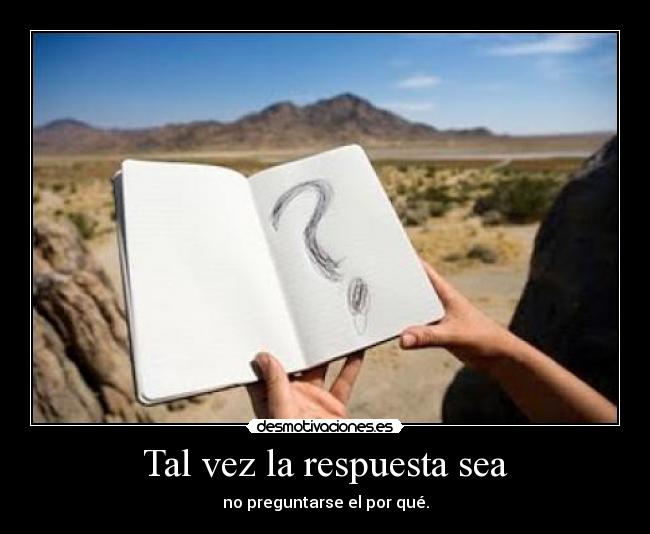Tal vez la respuesta sea - 
