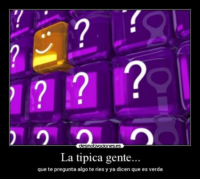 La tipica gente... -