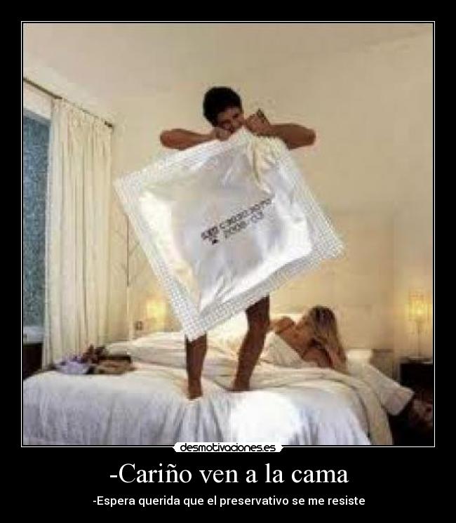 -Cariño ven a la cama -