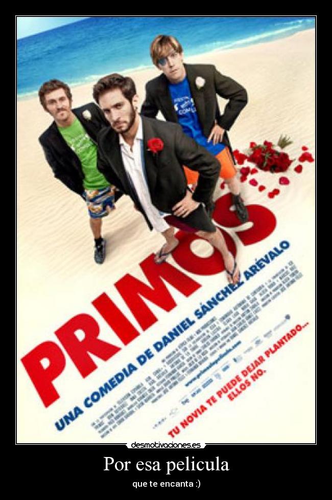 Por esa pelicula - que te encanta :)