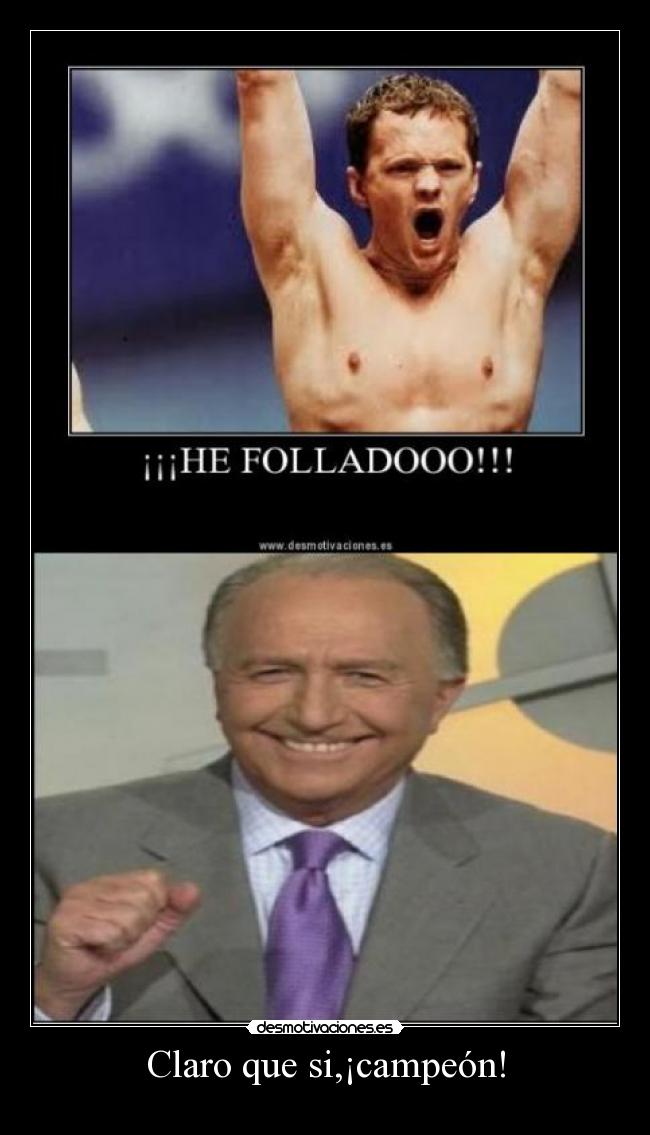 Claro que si,¡campeón! -