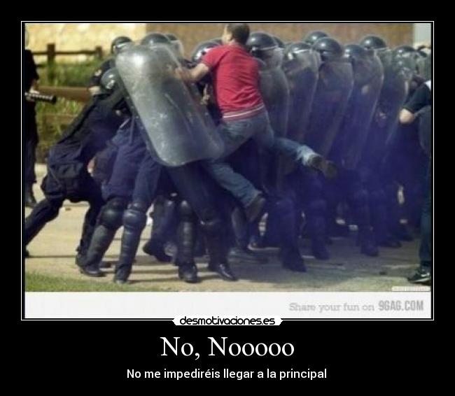 No, Nooooo - No me impediréis llegar a la principal