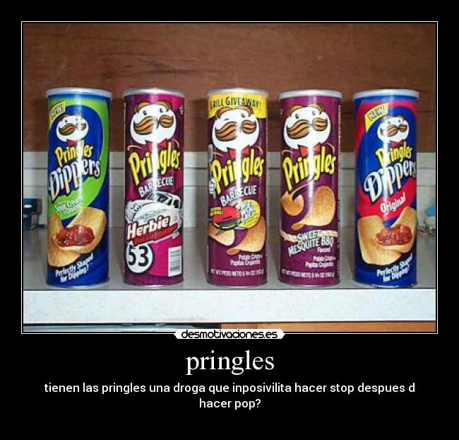 pringles - tienen las pringles una droga que inposivilita hacer stop despues d hacer pop?