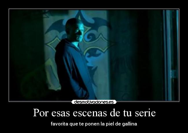 Por esas escenas de tu serie - favorita que te ponen la piel de gallina