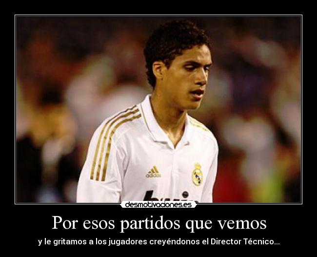 Por esos partidos que vemos - y le gritamos a los jugadores creyéndonos el Director Técnico...
