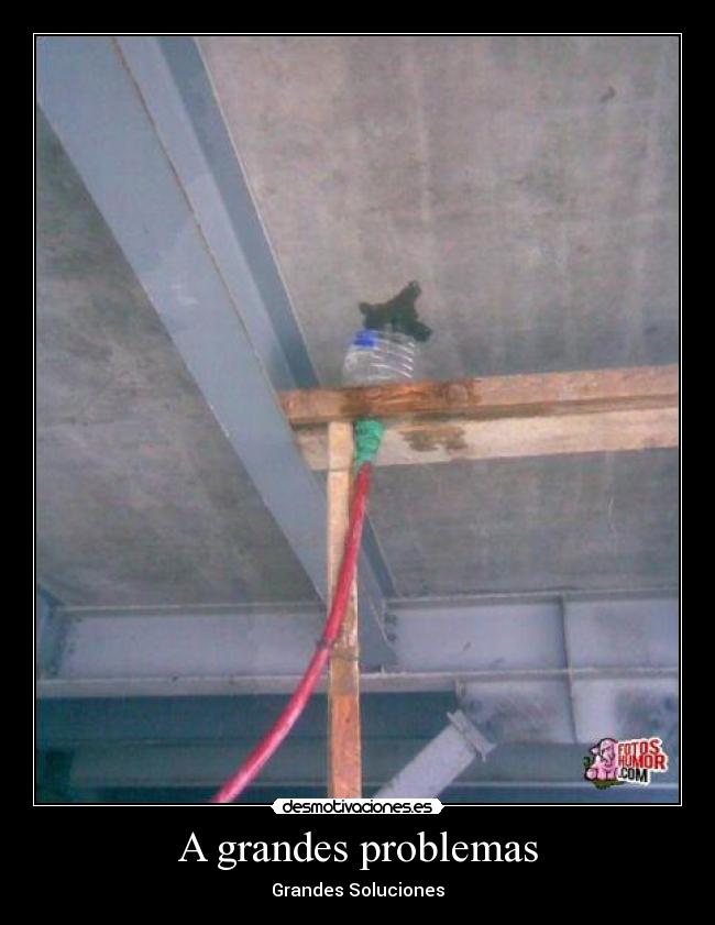 A grandes problemas - Grandes Soluciones