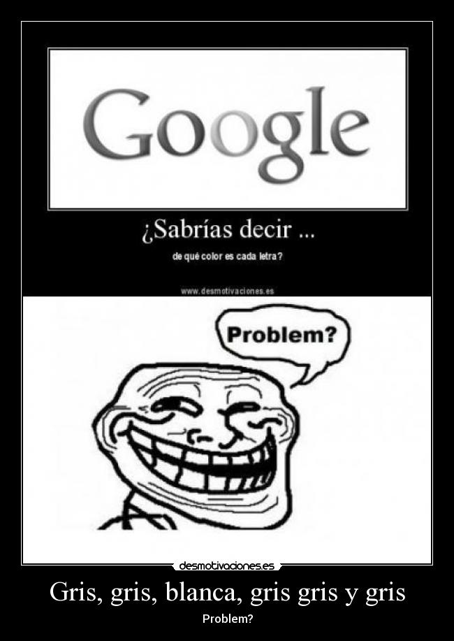 Gris, gris, blanca, gris gris y gris - Problem?