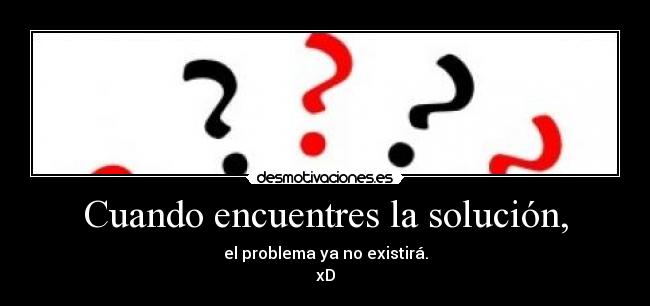 Cuando encuentres la solución, -