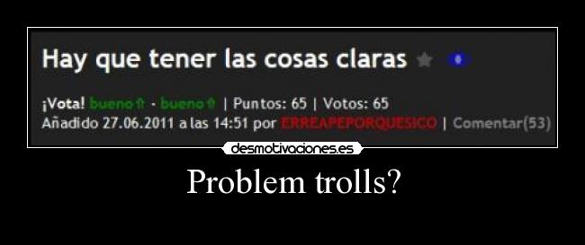 Problem trolls? - 