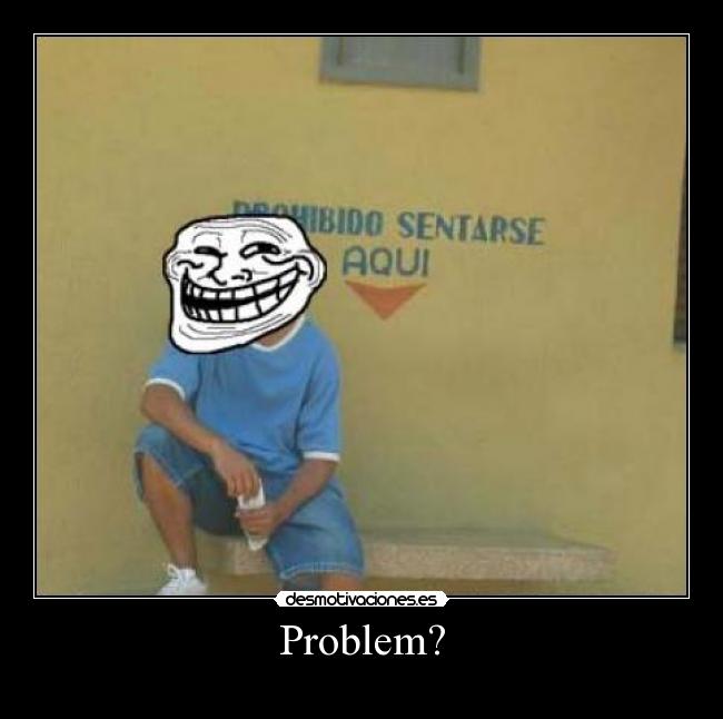 Problem? -