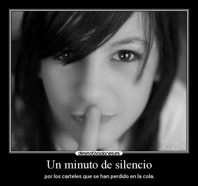 Un minuto de silencio - por los carteles que se han perdido en la cola.