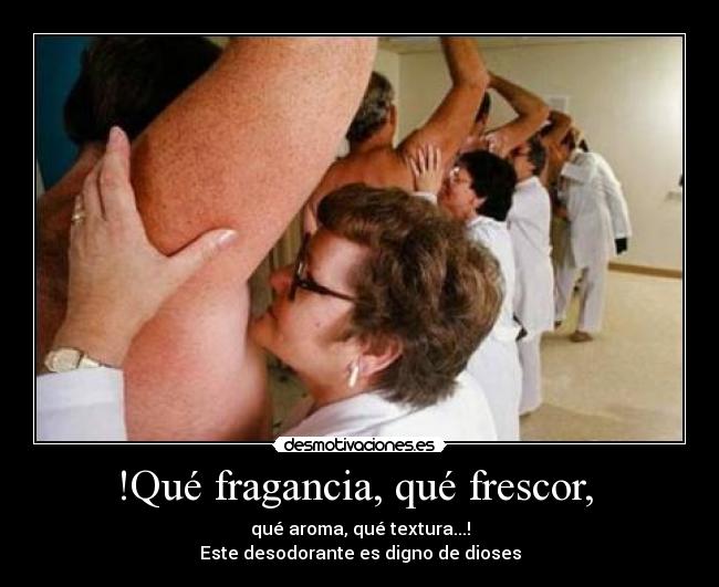 !Qué fragancia, qué frescor, -