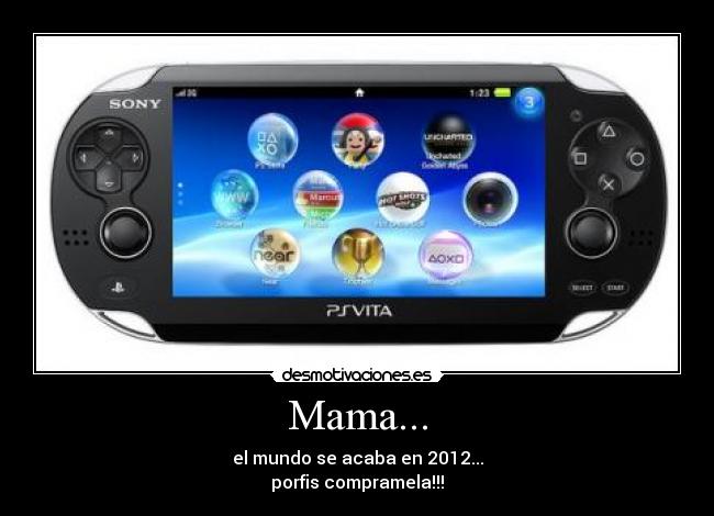 Mama... - el mundo se acaba en 2012...
porfis compramela!!!