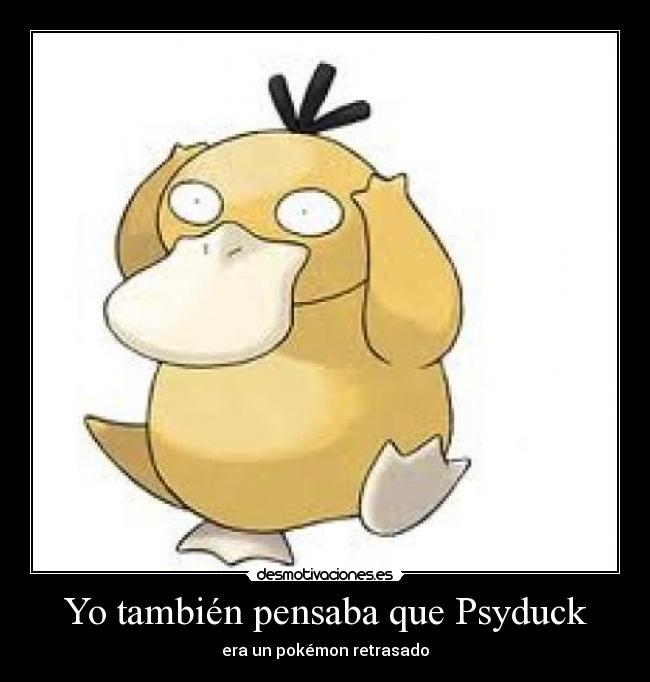 Yo también pensaba que Psyduck -