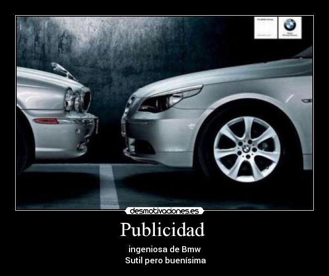 Publicidad - ingeniosa de Bmw
Sutil pero buenísima