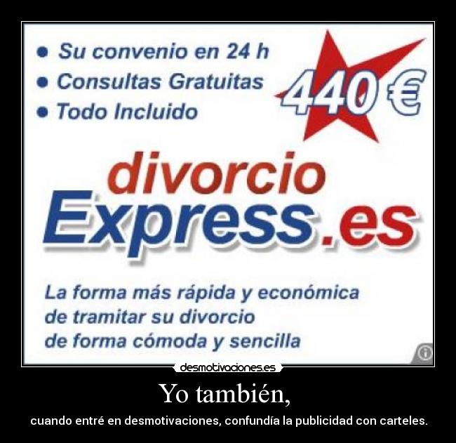 Yo también, - cuando entré en desmotivaciones, confundía la publicidad con carteles.