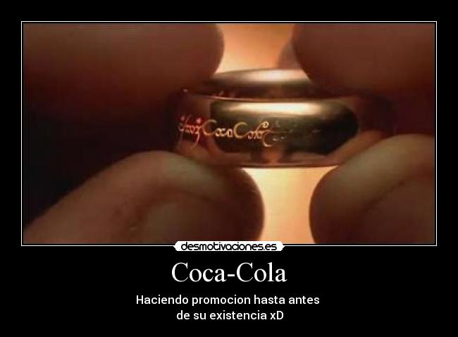Coca-Cola - Haciendo promocion hasta antes
de su existencia xD