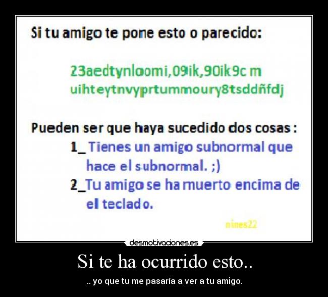 Si te ha ocurrido esto.. - .. yo que tu me pasaría a ver a tu amigo.