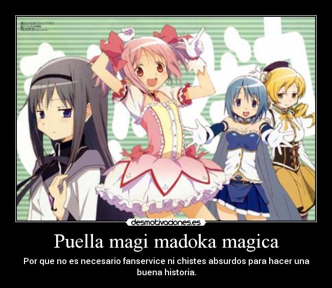 Puella magi madoka magica - Por que no es necesario fanservice ni chistes absurdos para hacer una
buena historia.