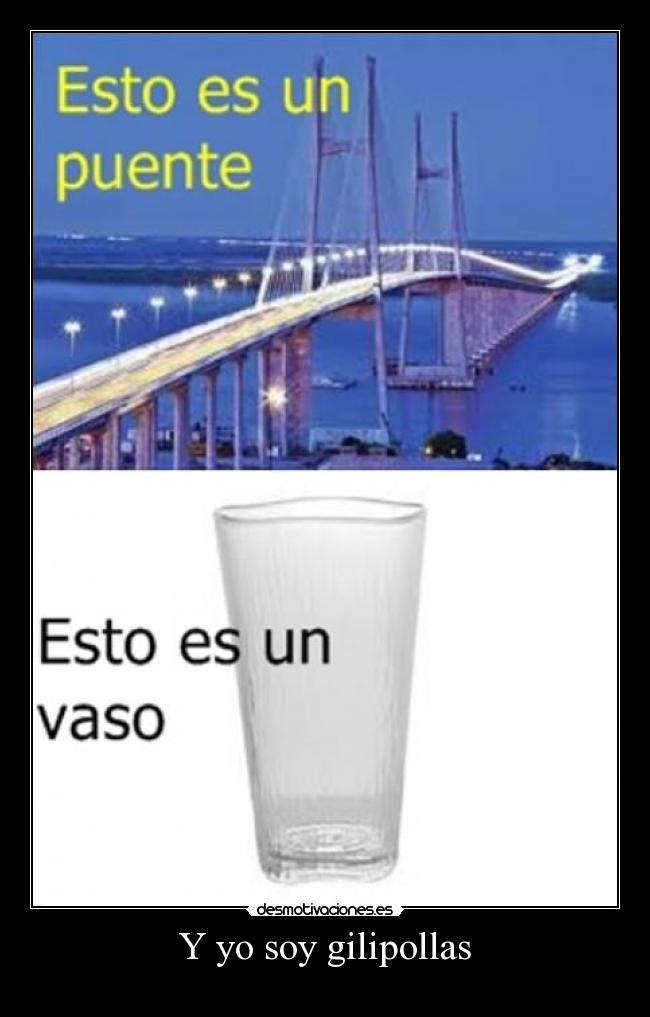 Y yo soy gilipollas -