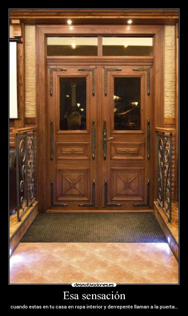 Esa sensación - cuando estas en tu casa en ropa interior y derrepente llaman a la puerta...